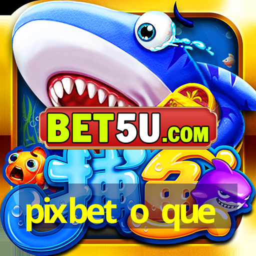 pixbet o que